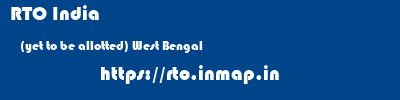 RTO India  (yet to be allotted) West Bengal    rto